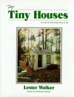 Tiny Houses: or How to Get Away From It All - Lester R. Walker