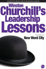 Winston Churchill's Leadership Lessons - The Editors of New Word City