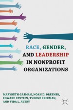 Race, Gender, and Leadership in Nonprofit Organizations - Marybeth Gasman, Edward Epstein, Vida L. Avery, Noah D. Drezner, Tyrone Freeman, Vida L. L. Avery, Noah D. D. Drezner