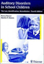 Auditory Disorders in School Children: The Law, Identification, Remediation - Ross J. Roeser, Marion Downs, Marion P. Downs