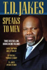 T.D. Jakes Speaks to Men - T D JAKES