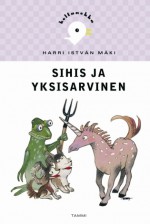 Sihis ja yksisarvinen - Harri István Mäki