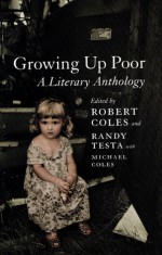 Growing Up Poor: A Literary Anthology - Robert Coles, Randy-Michael Testa, Michael H. Coles