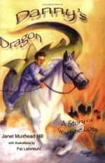 Danny's Dragon: A Story of Wartime Loss - Janet Muirhead Hill, Pat Lehmkuhl, Peter Ore