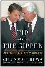 Tip and the Gipper: When Politics Worked - Chris Matthews