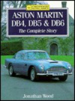 Aston Martin Db4/5/6: The Complete Story - Jeremy Wood, Jonathan Wood