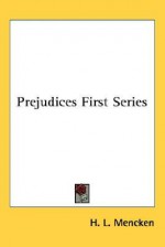 Prejudices: First Series - H.L. Mencken