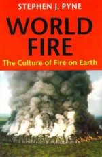 World Fire: The Culture of Fire on Earth - Stephen J. Pyne, William Cronon