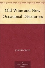 Old Wine and New Occasional Discourses - Joseph Cross