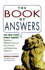 The Book of Answers: The New York Public Library Telephone Reference Service's Most Unusual and Entertaining Questions - Barbara Berliner, George Ochoa, Melinda Corey