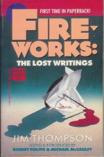 Fireworks: The Lost Writings - Jim Thompson, Robert Polito