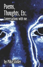 Poems, Thoughts, Etc.: Conversations with Me - Mike Stoller