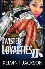 TWISTED LOYALTIES PART 2 - Kelvin F. Jackson