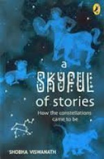 A Skyful Of Stories: How the constellations came to be - Shobha Viswanath, Ajanta Guhathakurta