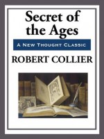 Secret of the Ages - Complete - Robert Collier