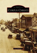 Corpus Christi (Images of America ) - Scott A. Williams