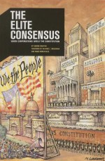 The Elite Consensus: When Corporations Wield The Constitution - George Draffan