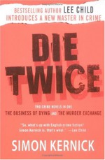 Die Twice: Two Crime Novels in One The Business of Dying and The Murder Exchange - Simon Kernick