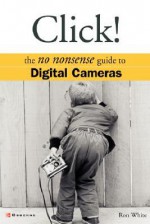 Click!: The No Nonsense Guide to Digital Cameras - Ron White, Michael Mueller, Lyssa Wald, Melinda Lytle