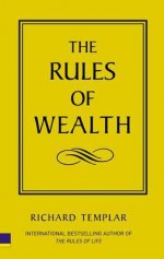 The Rules of Wealth: A Personal Code for Prosperity - Richard Templar