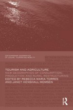 Tourism and Agriculture: New Geographies of Consumption, Production and Rural Restructuring - Rebecca Maria Torres, Janet Henshall Momsen