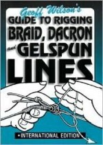 Guide to Rigging Braid, Dacron and Gelspun Lines - Geoff Wilson