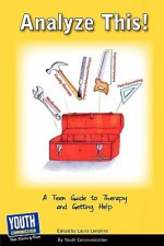 Analyze This! a Teen Guide to Therapy and Getting Help - Laura Longhine, Keith Hefner