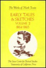 Early Tales & Sketches, Vol. 2: 1864 -1865 - Mark Twain, Robert H. Hirst, Harriet E. Smith, Robert H. Hirt