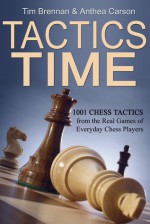 Tactics Time 1001 Chess Tactics from the Real Games of Everyday Players - Tim Brennan, Anthea Carson