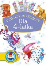 Polscy autorzy. Dla 4-latka - Jan Brzechwa, Julian Tuwim, Dorota Gellner, Wanda Chotomska, Ludwik Jerzy Kern, Ewa Szelburg-Zarembina, Irena Suchorzewska, Danuta Wawiłow, Marcin Przewoźniak, Helena Bechlerowa, Zofia Beszczyńska, Hanna Zdzitowiecka, Julian Kornhauser