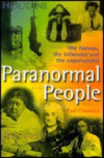 Paranormal People: The Famous, the Infamous, and the Supernatural - Paul Chambers