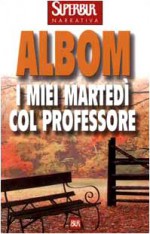 I miei martedì col professore - Mitch Albom, Francesca Bandel Dragone