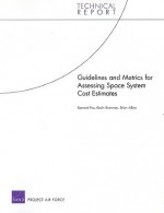 Guidelines and Metrics for Assessing Space System Cost Estimates - Bernard Fox, Kevin Brancato, Brien Alkire