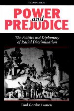 Power and Prejudice: The Politics and Diplomacy of Racial Discrimination - Paul Gordon Lauren