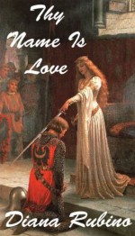 Thy Name Is Love (The Yorkist Saga) - Diana Rubino