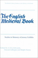 The English Medieval Book: Studies in Memory of Jeremy Griffiths - A.S.G. Edwards, Vincent Gillespie, Ralph Hanna, Jeremy Griffiths