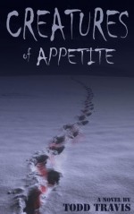 Creatures of Appetite - Todd Travis