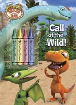 Call of the Wild! (Dinosaur Train) - Mona Miller, Jason Fruchter