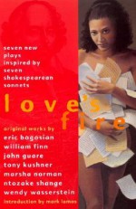 Love's Fire: Seven New Plays Inspired by Seven Shakespearean Sonnets - Eric Bogosian, William Finn, John Guare, Tony Kushner, Marsha Norman, Ntozake Shange, Wendy Wasserstein, Mark Lamos