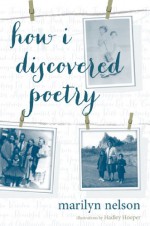 How I Discovered Poetry - Marilyn Nelson, Hadley Hooper