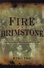 Fire and Brimstone: The North Butte Mining Disaster of 1917 - Michael Punke