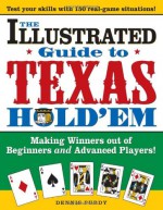 The Illustrated Guide to Texas Hold'em: Making Winners out of Beginners and Advanced Players! - Dennis Purdy