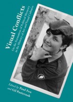 Visual Conflicts: On the Formation of Political Memory in the History of Art and Visual Cultures - Gil Paternak, Paul Fox