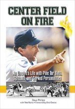 Center Field on Fire: An Umpire's Life with Pine tar Bats, Spitballs, and Corked Personalities - Dave Phillips, Rob Rains, Bob Costas