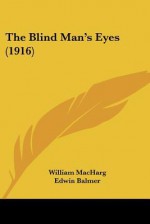 The Blind Man's Eyes (1916) - William MacHarg, Edwin Balmer, Wilson C. Dexter