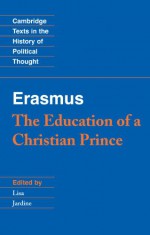 Erasmus: The Education of a Christian Prince with the Panegyric for Archduke Philip of Austria - Desiderius Erasmus, Lisa Jardine