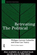 Retreating the Political (Warwick Studies in European Philosophy) - Phillippe Lacoue-Labarthe, Jean-Luc Nancy