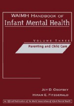 Waimh Handbook of Infant Mental Health, Parenting and Child Care - Joy D. Osofsky, Hiram E. Fitzgerald