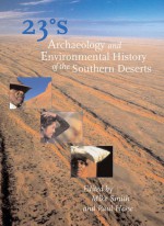 23 Degrees South: Archaeology and Environmental History of the Southern Deserts - Mike Smith, Paul Hesse, Richard Woldendorp