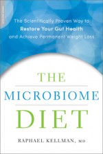 The Microbiome Diet: The Scientifically Proven Way to Restore Your Gut Health and Achieve Permanent Weight Loss - Raphael Kellman